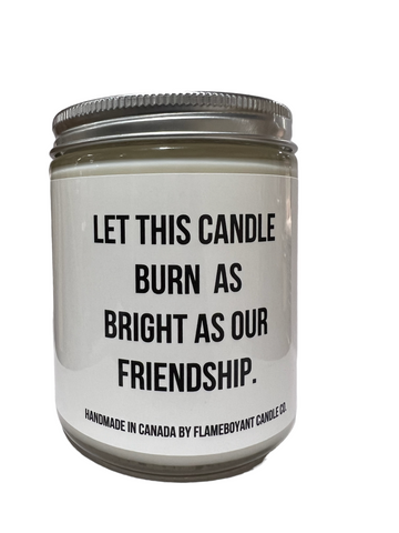 Let this candle burn as bright as our friendship