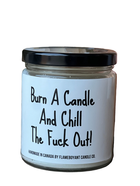 Burn a candle and chill the fuck out