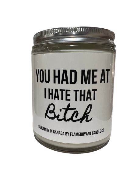 You had me at I hate that bitch Candle