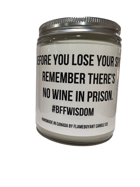 Remember there is no wine in prison- bbf wisdom