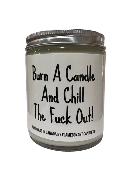 Burn a candle and chill the fuck out