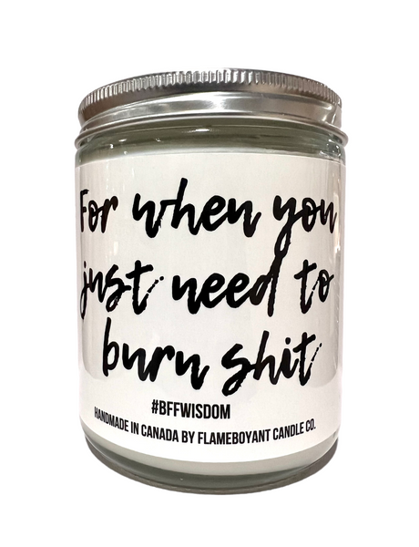 For when you most need to burn shit