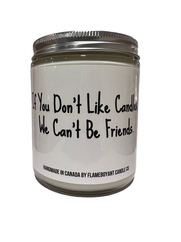 If you don't like candles, we cant be friends
