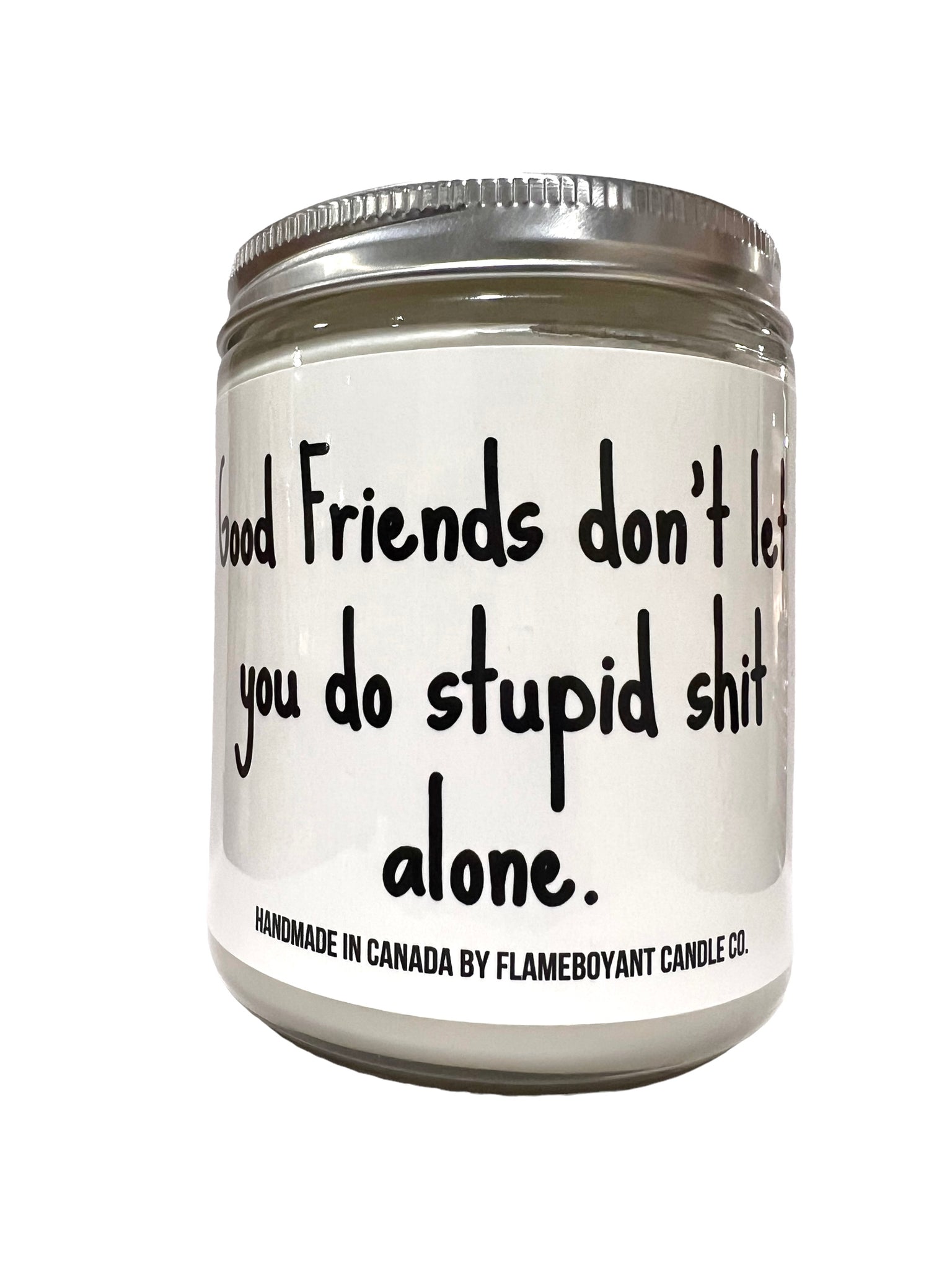 Good friends don't let you do stupid shit alone Candle