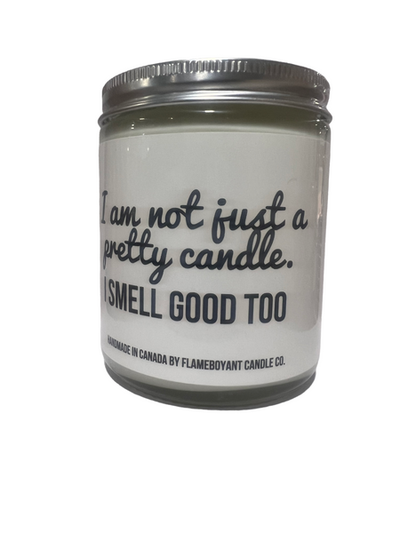 I am not just a pretty candle I smell good too